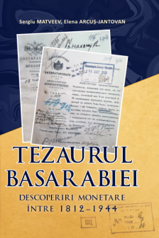 Tezaurul Basarabiei : Descoperiri monetare intre 1812-1944