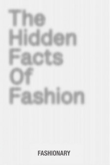 The Hidden Facts of Fashion