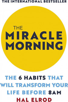 The Miracle Morning: The 6 Habits That Will Transform Your Life Before 8AM