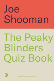 The Peaky Blinders Quiz Book by Joe Shooman