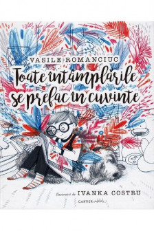 Toate intamplarile se prefac in cuvinte