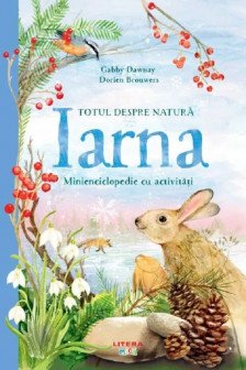 TOTUL DESPRE NATURA. IARNA. Minienciclopedie cu activitati. Gabby Dawnay