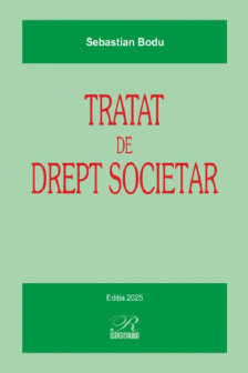 Tratat de drept societar : teorie si practica / Sebastian Bodu