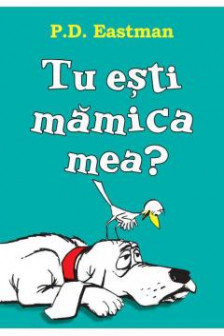 Tu esti mamica mea?