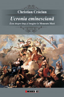 Ucronia eminesciana : eseu despre timp si imagine in Memento mori&nbsp;