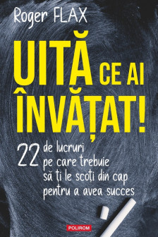Uita ce ai invatat!