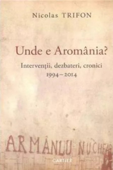 Unde e Aromania? Nicolas Trifon. 2014. Cartier