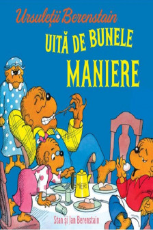 Ursuletii Berenstain uita de bunele maniere