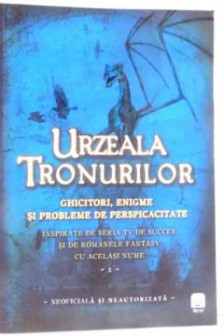 Urzeala Tronurilor. Ghicitori enigme si probleme de perspicacitate. Vol. 2