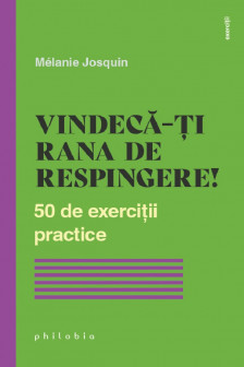 Vindeca-ti rana de respingere! 50 de exercitii practice