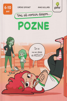 Vrei sa vorbim despre... Pozne (6-10 ani)