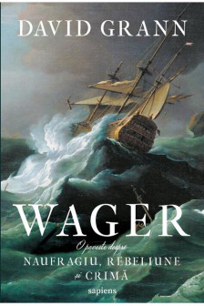 Wager. O poveste despre naufragiu rebeliune si crima
