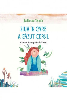 Ziua in care a cazut cerul. Cum sa-ti recapeti echilibrul