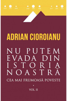 Cea mai frumoasa poveste. nu putem evada din istoria noastra vol. II