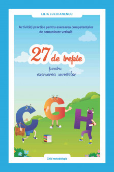 Activitati practice pentru exersarea : 27 de trepte pentru exersarea sunetelor "C - G - H".
