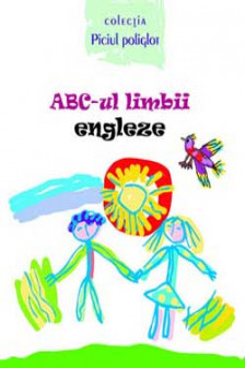 ABC-ul limbii engleze(cu anexa)Piciul poliglot.