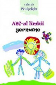ABC-ul limbii germane(cu anexa)Piciul poliglot.