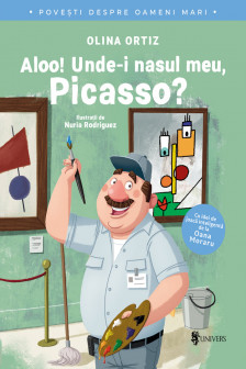 Aloo! Unde-i nasul meu Picasso? (Povesti despre oameni mari)