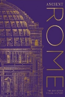 Ancient Rome: The Definitive Visual History