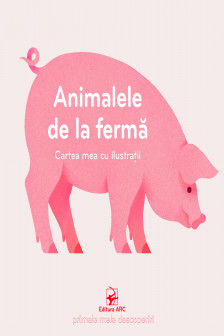 Animalele de la ferma . Cartea mea cu ilustratii