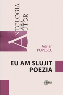 Antologia unui autor Eu am slujit poezia