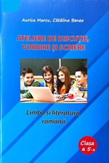 Ateliere de discutie vorbire si scriere clasa a 5-a