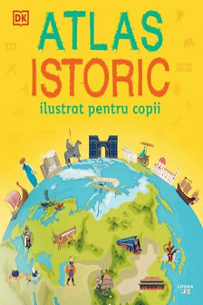 ATLAS ISTORIC ILUSTRATA PENTRU COPII