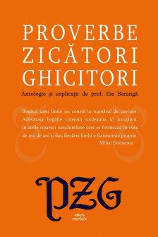 Proverbe zicatori ghicitori. Antologie si explicatii de prof. Ilie Baranga