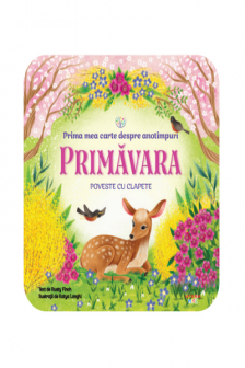 BEBE INVATA. PRIMA MEA CARTE DESPRE ANOTIMPURI. PRIMAVARA. Poveste cu clapete