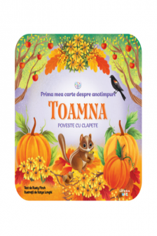 BEBE INVATA. PRIMA MEA CARTE DESPRE ANOTIMPURI. TOAMNA. Poveste cu clapete