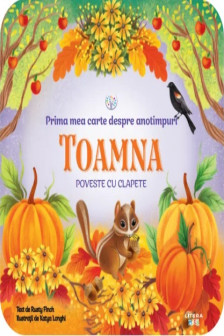 BEBE INVATA. PRIMA MEA CARTE DESPRE ANOTIMPURI. TOAMNA. Poveste cu clapete