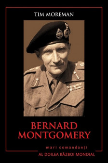 Bernard Montgomery. Mari comandanti in al Doilea Razboi Mondial