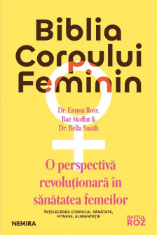 Biblia corpului feminin: o perspectiva revoluTionara in sanatatea femeilor