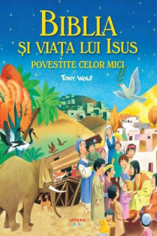 Biblia Si Viata Lui Isus Povestite Celor Mici.