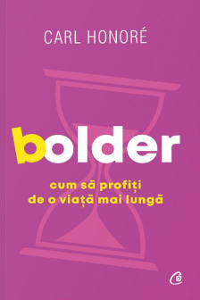 Bolder. Cum sa profiti de o viata mai lunga