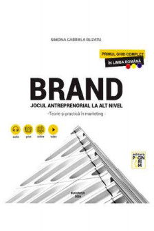 Brand. Jocul antreprenorial la alt nivel - Teorie si practica in marketing