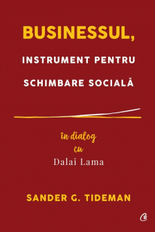 Businessul instrument pentru schimbare sociala. In dialog cu Dalai Lama 