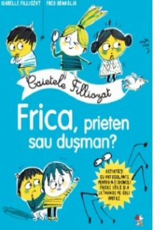 CAIETELE FILLIOZAT. FRICA PRIETEN SAU DUSMAN?