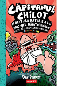 Capitanul Chilot si bestiala batalie a lui Mucosel Baiatul Bionic. Noaptea mucilor malefici  6. Editia color