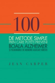 100 de metode simple prin care puteti preveni Boala Alzheimer si tulburarile de memorie
