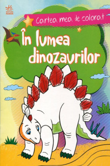 Cartea mea de colorat: In lumea dinozaurilor