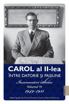 Carol al II-lea. Intre datorie si pasiune Vol.6