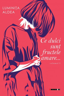 Ce dulci sunt fructele amare Vol.1