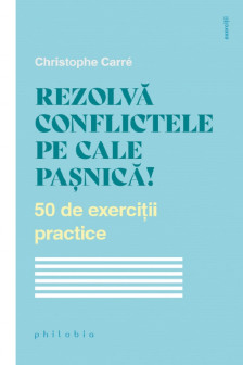 Rezolva conflictele pe cale pasnica! 50 de exercitii practice