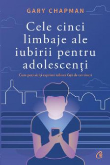 Cele cinci limbaje ale iubirii pentru adolescenti.