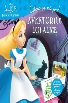 Citesc si ma joc. Alice in tara minunilor. Aventurile lui Alice