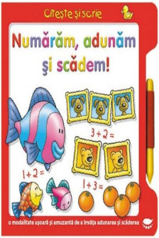Citeste si scrie. Numaram adunam si scadem!