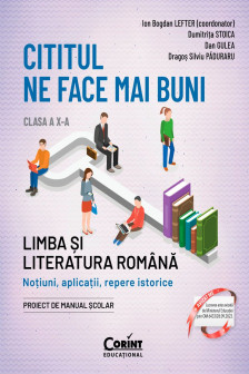 Cititul ne face mai buni. Limba si literatura romana. Notiuni aplicatii repere istorice. Clasa a X-a