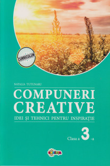 Compuneri creative : idei si tehnici pentru inspiratie: Clasa a 3-a