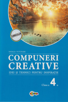 Compuneri creative : idei si tehnici pentru inspiratie: Clasa a 4-a